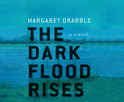 The Dark Flood Rises - Drabble, Margaret, and Bentinck, Anna (Narrator)