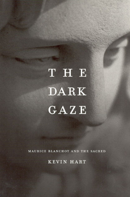 The Dark Gaze: Maurice Blanchot and the Sacred - Hart, Kevin