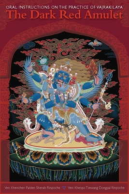 The Dark Red Amulet: Oral Instructions on the Practice of Vajrakilaya - Sherab, Kenchen Palden, and Dongyal, Khenpo Tsewang