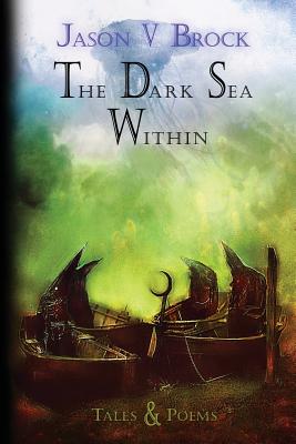 The Dark Sea Within: Tales and Poems - Brock, Jason V
