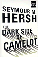 The Dark Side of Camelot - Hersh, Seymour M