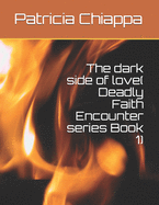 The dark side of love( Deadly Faith Encounter series Book 1)