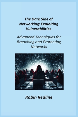 The Dark Side of Networking: Advanced Techniques for Breaching and Protecting Networks - Infektion, Aether, and Redline, Robin