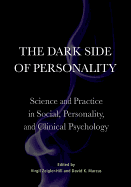 The Dark Side of Personality: Science and Practice in Social, Personality, and Clinical Psychology