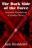 The Dark Side of the Force: Economic Foundations of Conflict Theory