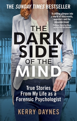 The Dark Side of the Mind: True Stories from My Life as a Forensic Psychologist - Daynes, Kerry