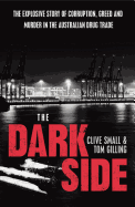 The Dark Side: The Explosive Story of Corruption, Greed and Murder in the Australian Drug Trade