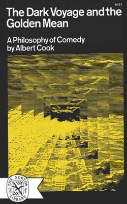 The Dark Voyage and the Golden Mean: A Philosophy of Comedy - Cook, Albert