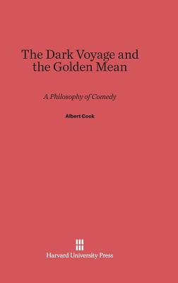 The Dark Voyage and the Golden Mean - Cook Jr, Albert Spaulding, and Cook, Albert