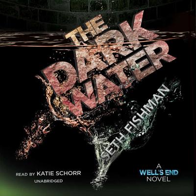 The Dark Water: A Well S End Novel - Fishman, Seth, and Schorr, Katie (Read by)