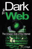 The Dark Web: The Unseen Side of the Internet