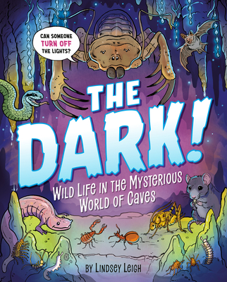 The Dark!: Wild Life in the Mysterious World of Caves - 