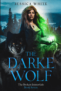 The Darke Wolf: A Dark Paranormal Fantasy (The Broken Immortals Book 7)