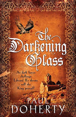The Darkening Glass (Mathilde of Westminster Trilogy, Book 3): Murder, mystery and mayhem in the court of Edward II - Doherty, Paul