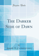 The Darker Side of Dawn (Classic Reprint)
