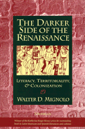 The Darker Side of the Renaissance: Literacy, Territoriality, and Colonization - Mignolo, Walter D