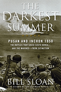 The Darkest Summer: Pusan and Inchon 1950: The Battles That Saved South Korea--And the Marines--From Extinction