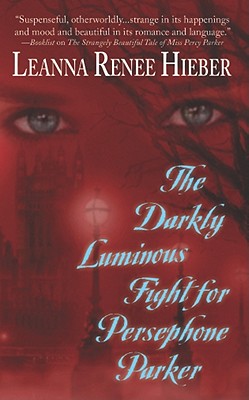 The Darkly Luminous Fight for Persephone Parker - Hieber, Leanna Renee