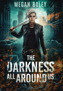 The Darkness All Around Us: A post apocalyptic sci fi