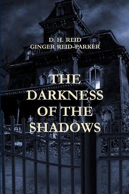 The Darkness of the Shadows - Reid, D H, and Reid-Parker, Ginger