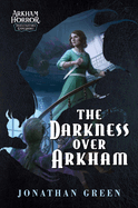The Darkness Over Arkham: An Arkham Horror Investigators Gamebook