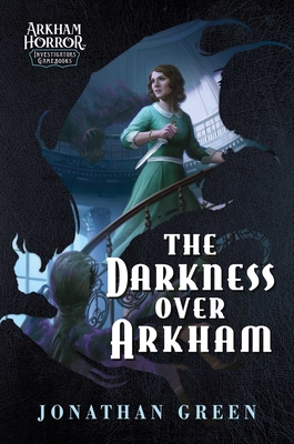 The Darkness Over Arkham: An Arkham Horror Investigators Gamebook - Green, Jonathan