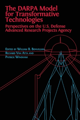 The DARPA Model for Transformative Technologies: Perspectives on the U.S. Defense Advanced Research Projects Agency - Boone Bonvillian, William, and Van Atta, Richard, and Windham, Patrick