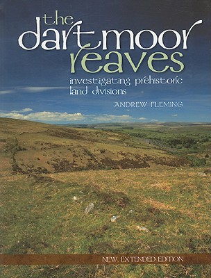 The Dartmoor Reaves: Investigating Prehistoric Land Divisions - Fleming, Andrew
