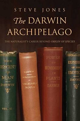 The Darwin Archipelago: The Naturalist's Career Beyond Origin of Species - Jones, Steve