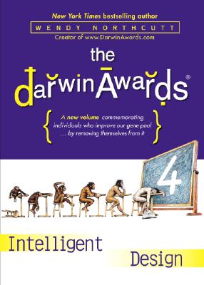 The Darwin Awards 4: Intelligent Design - Northcutt, Wendy, and To Be Announced (Read by)