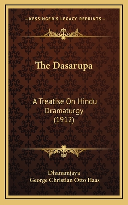 The Dasarupa: A Treatise on Hindu Dramaturgy (1912) - Dhanamjaya, and Haas, George Christian Otto (Translated by)