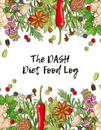 The DASH Diet Food Log: Diet Food Diary And Journal - Meal Planner And Tracker For Weight Loss & Reduce Blood Pressure