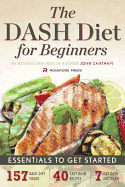 The Dash Diet for Beginners: Essentials to Get Started