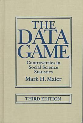 The Data Game: Controversies in Social Science Statistics - Maier, Mark, and Imazeki, Jennifer