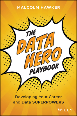 The Data Hero Playbook: Developing Your Data Leadership Superpowers - Hawker, Malcolm