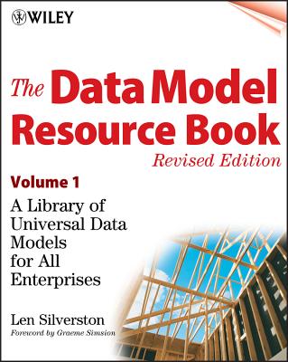 The Data Model Resource Book, Volume 1: A Library of Universal Data Models for All Enterprises - Silverston, Len, and Simsion, Graeme (Foreword by)