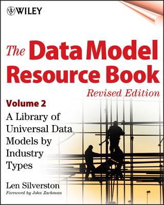 The Data Model Resource Book, Volume 2: A Library of Universal Data Models by Industry Types - Silverston, Len, and Zachman, John A (Foreword by)