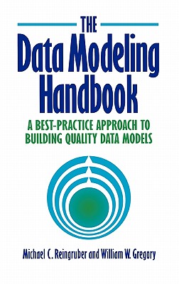 The Data Modeling Handbook: A Best-Practice Approach to Building Quality Data Models - Reingruber, Michael C, and Gregory, William W