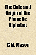 The Date and Origin of the Phonetic Alphabet