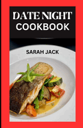 The Date Night Cookbook: Whipping Up Romance: Delicious Recipes for Perfect Date Nights