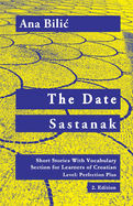 The Date / Sastanak: Short Stories With Vocabulary Section for Learning Croatian, Level Perfection Plus C1 = Advanced High, 2. Edition