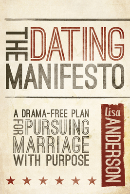 The Dating Manifesto: A Drama-Free Plan for Pursuing Marriage with Purpose - Anderson, Lisa