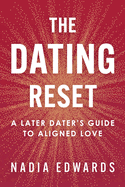 The Dating Reset: A Later Dater's Guide to Aligned Love