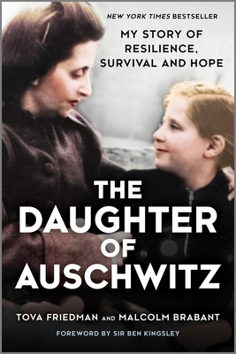 The Daughter of Auschwitz: My Story of Resilience, Survival and Hope - Friedman, Tova, and Brabant, Malcolm, and Kingsley, Ben (Foreword by)