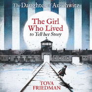 The Daughter of Auschwitz: The Girl who Lived to Tell her Story (Children's Adaptation)