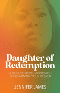 The Daughter of Redemption: A God-Centered Approach To Regaining Your Power