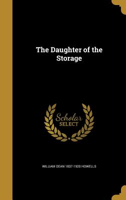 The Daughter of the Storage - Howells, William Dean 1837-1920