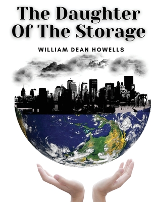 The Daughter Of The Storage - William Dean Howells