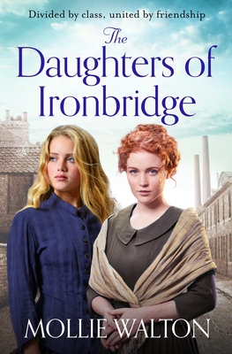 The Daughters of Ironbridge: A heartwarming Victorian saga for fans of Dilly Court and Rosie Goodwin - Walton, Mollie