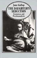 The Daughter's Seduction: Feminism and Psychoananysis - Gallop, Jane, Professor